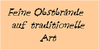 Feine Obstbr�nde   
auf  traditionelle 
Art